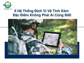 6 Hệ Thống Định Vị Vệ Tinh Kèm Đặc Điểm Không Phải Ai Cũng Biết