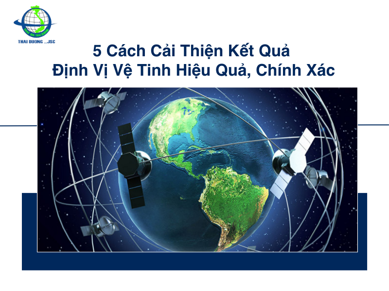 5 cách cải thiện kết quả định vị vệ tinh hiệu quả, chính xác