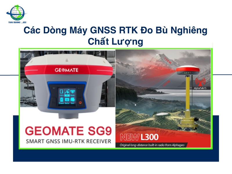 Các Dòng Máy GNSS RTK Đo Bù Nghiêng Chất Lượng