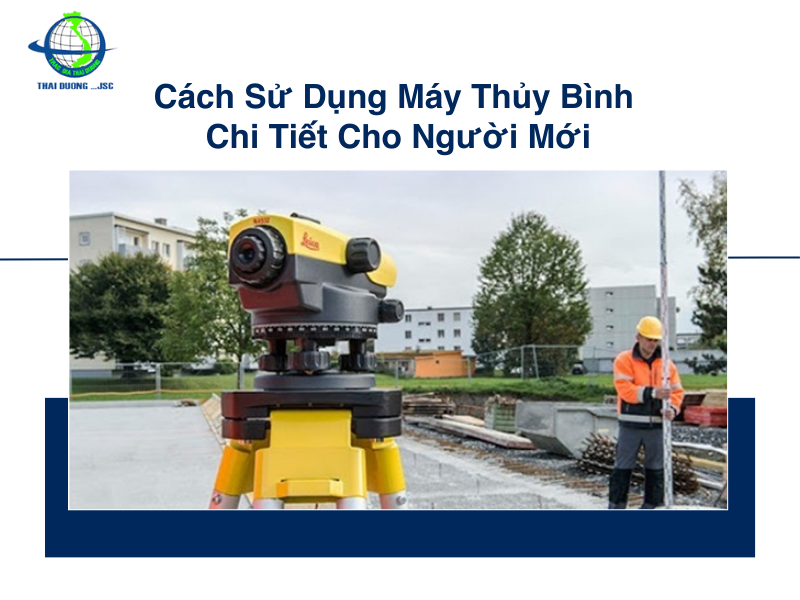 Cách sử dụng máy thủy bình chi tiết cho người mới