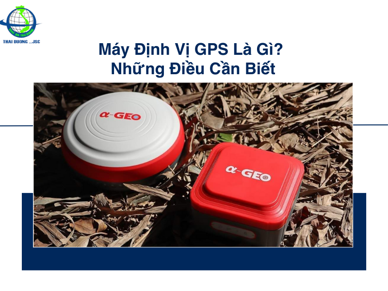 Máy định vị GPS là gì? Những điều cần biết