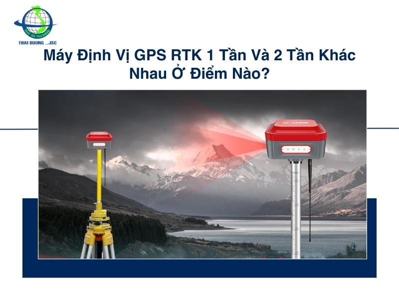 Máy định vị GPS RTK 1 tần và 2 tần khác nhau như thế nào?