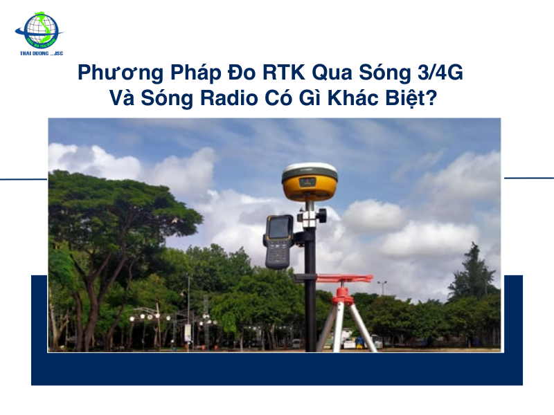 Phương pháp đo RTK qua sóng 3/4G và radio có gì khác biệt?