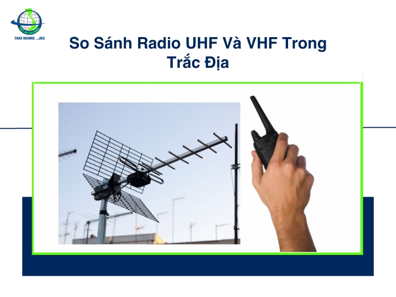 So Sánh Radio UHF Và VHF Trong Trắc Địa