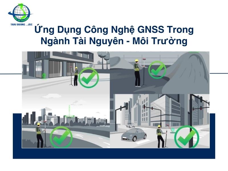 Ứng dụng công nghệ GNSS trong ngành Tài nguyên - Môi trường