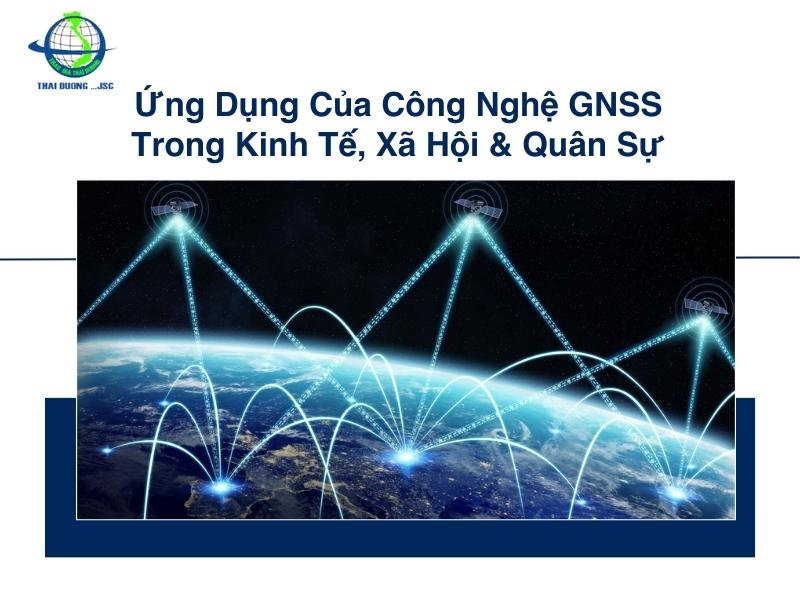 Ứng dụng của công nghệ GNSS trong kinh tế, xã hội & Quân sự