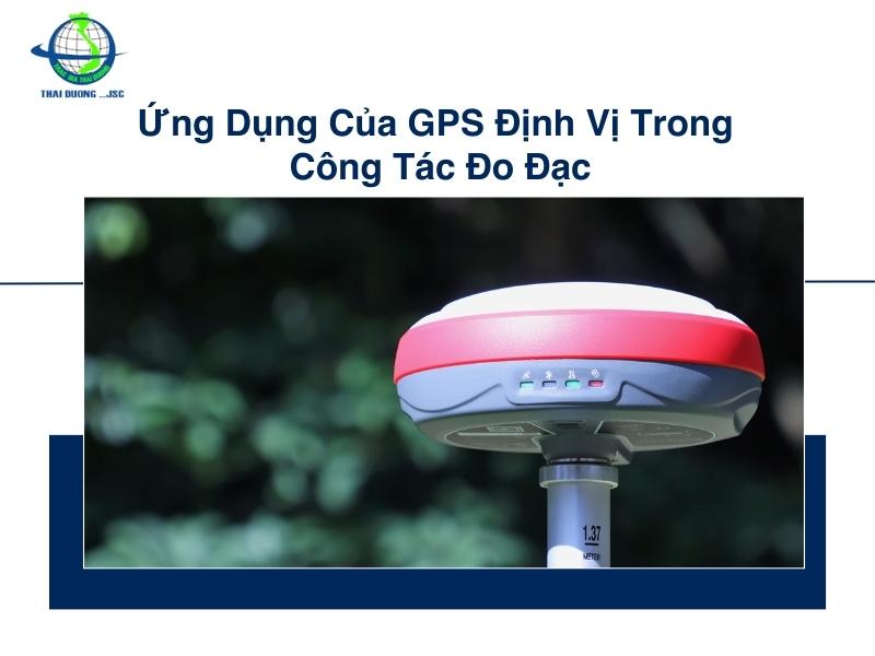 Ứng dụng của GPS định vị trong công tác đo đạc