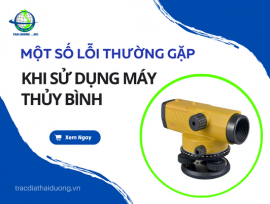 MỘT SỐ LỖI THƯỜNG GẶP KHI SỬ DỤNG MÁY THUỶ BÌNH MÀ BẠN NÊN BIẾT