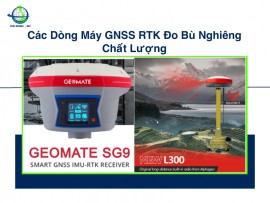 Các Dòng Máy GNSS RTK Đo Bù Nghiêng Chất Lượng