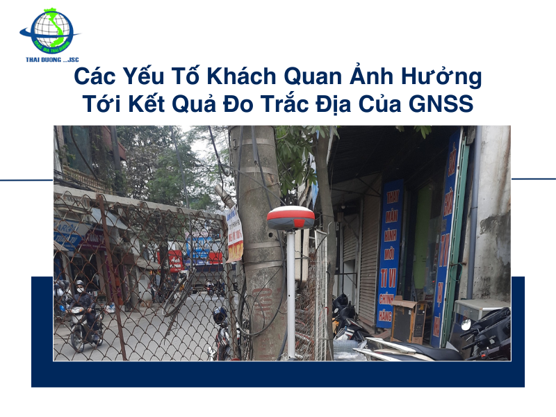 Các Yếu Tố Khách Quan Ảnh Hưởng Tới Kết Quả Đo Trắc Địa Của GNSS