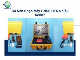 Có Nên Chọn Máy GNSS RTK Nhiều Kênh?