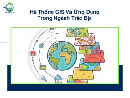 Hệ Thống GIS Và Ứng Dụng Trong Ngành Trắc Địa