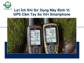 Lợi Ích Khi Sử Dụng Máy Định Vị GPS Cầm Tay So Với Smartphone