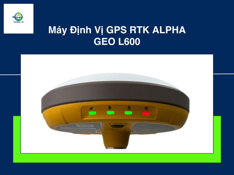  Sản phẩm máy định vị GPS RTK ALPHA GEO L600