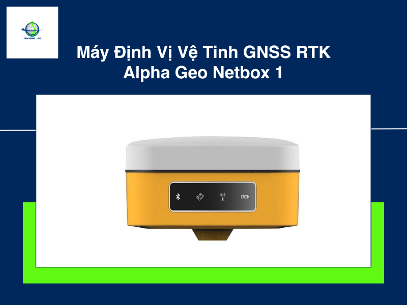 Máy định vị vệ tinh GNSS RTK Alpha Geo Netbox 1