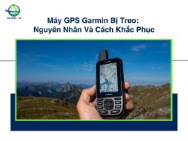 Máy GPS Garmin Bị Treo: Nguyên Nhân Và Cách Khắc Phục