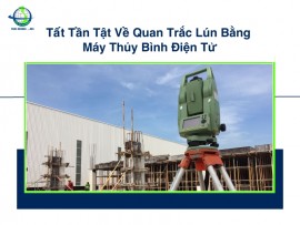 Tất Tần Tật Về Quan Trắc Lún Bằng Máy Thủy Bình Điện Tử