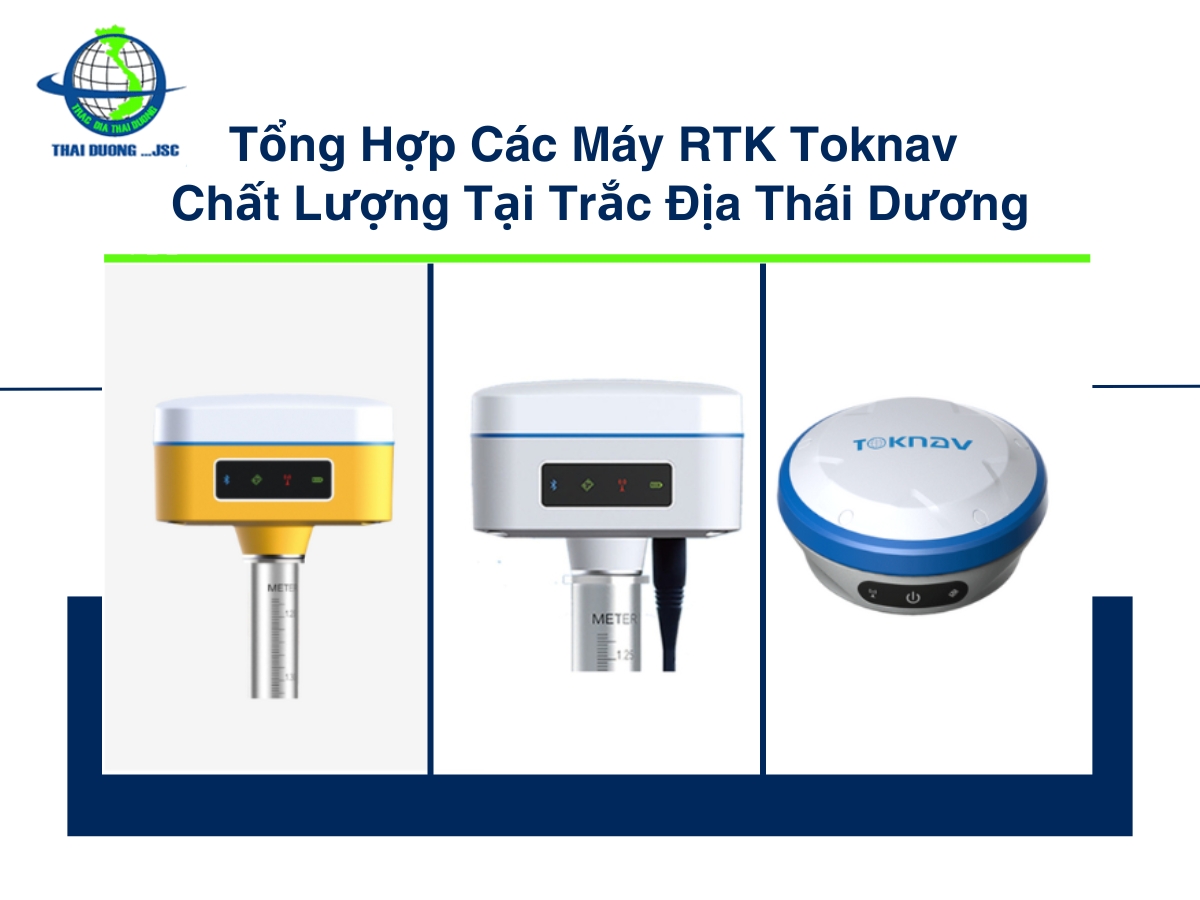 Tổng Hợp Các Máy RTK Toknav Chất Lượng Tại Trắc Địa Thái Dương